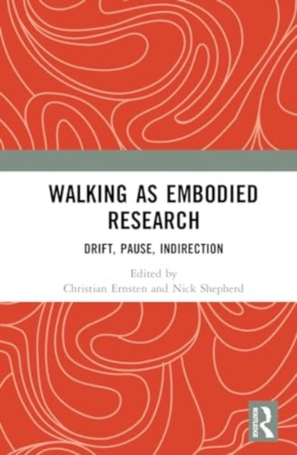 Walking as Embodied Research - Drift, Pause, Indirection