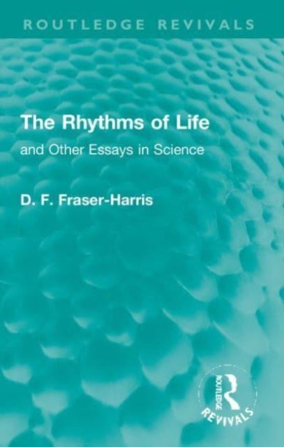 The Rhythms of Life - and Other Essays in Science