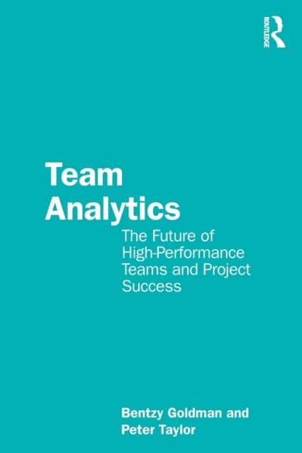 Team Analytics - The Future of High-Performance Teams and Project Success