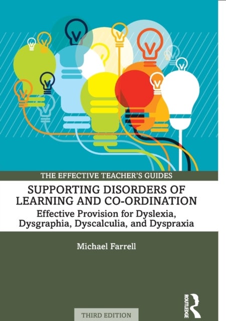 Supporting Disorders of Learning and Co-ordination - Effective Provision for Dyslexia, Dysgraphia, Dyscalculia, and Dyspraxia