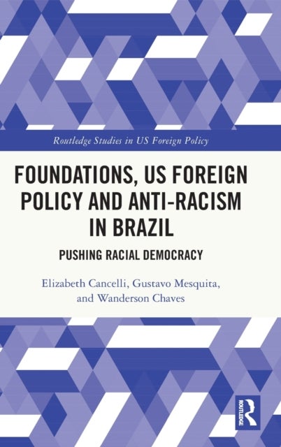 Bilde av Foundations, Us Foreign Policy And Anti-racism In Brazil Av Elizabeth (university Of Sao Paulo (usp) Brazil) Cancelli, Gustavo (brazilian Center For A