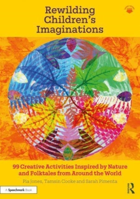 Rewilding Children¿s Imaginations - 99 Creative Activities Inspired by Nature and Folktales from Around the World