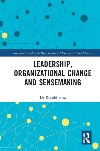 Bilde av Leadership, Organizational Change And Sensemaking Av Ronald Skea