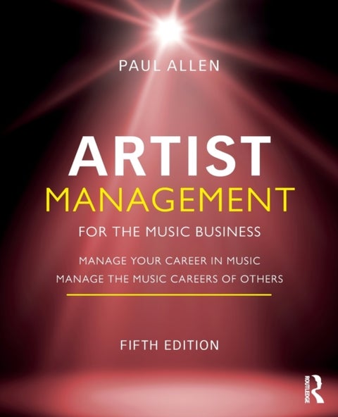 Artist Management for the Music Business - Manage Your Career in Music: Manage the Music Careers of Others