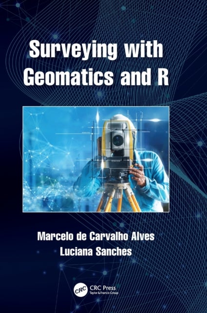 Bilde av Surveying With Geomatics And R Av Marcelo (federal University Of Lavras Brazil) De Carvalho Alves, Luciana (federal University Of Mato Grosso Brazil)