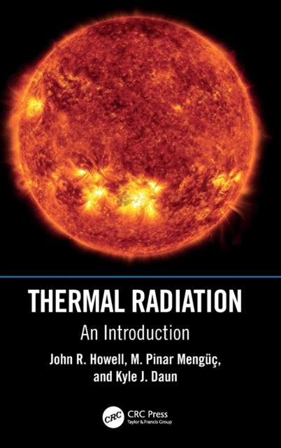 Bilde av Thermal Radiation Av John R. (the University Of Texas At Austin Usa) Howell, M. Pinar (oezyegin University Istanbul Turkey) Menguc, Kyle J. Daun