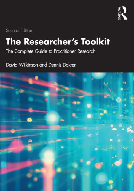 The Researcher's Toolkit - The Complete Guide to Practitioner Research