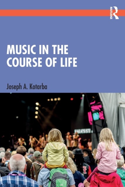 Bilde av Music In The Course Of Life Av Joseph A. (university Of Houston Texas Usa University Of Houston Texas Usa) Kotarba