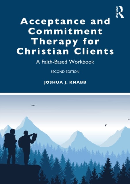 Bilde av Acceptance And Commitment Therapy For Christian Clients Av Joshua J. (california Baptist University Usa) Knabb
