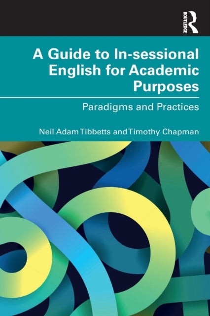 A Guide to In-sessional English for Academic Purposes - Paradigms and Practices