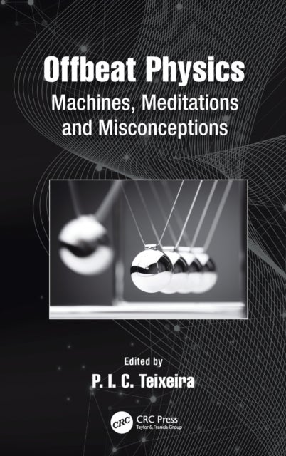 Offbeat Physics - Machines, Meditations and Misconceptions