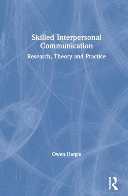 Skilled Interpersonal Communication - Research, Theory and Practice