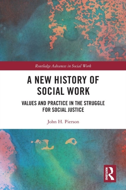A New History of Social Work - Values and Practice in the Struggle for Social Justice