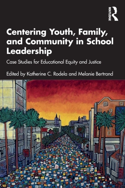Centering Youth, Family, and Community in School Leadership - Case Studies for Educational Equity and Justice