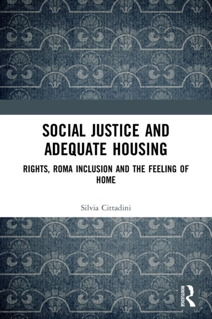 Social Justice and Adequate Housing - Rights, Roma Inclusion and the Feeling of Home