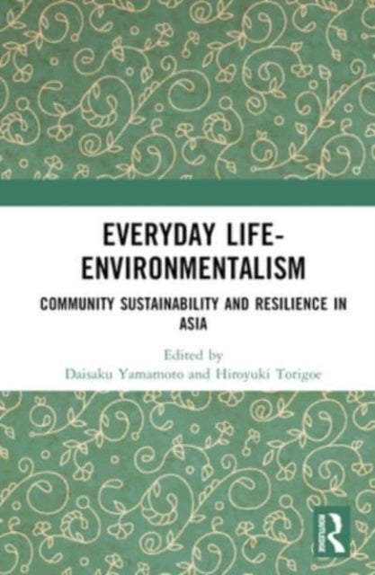 Everyday Life-Environmentalism - Community Sustainability and Resilience in Asia