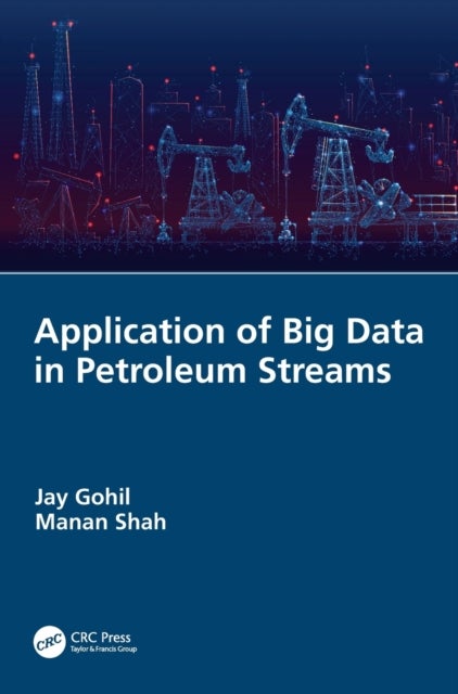 Bilde av Application Of Big Data In Petroleum Streams Av Jay (pandit Deendayal Petroleum University India) Gohil, Manan (pandit Deendayal Petroleum Uni India)