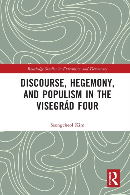 Bilde av Discourse, Hegemony, And Populism In The Visegrad Four Av Seongcheol (university Of Bremen Germany) Kim