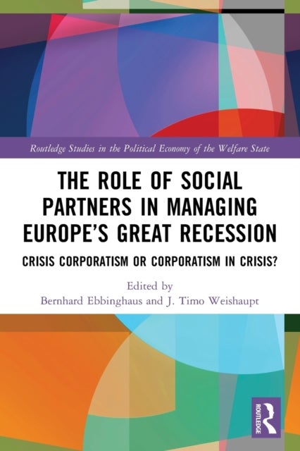 The Role of Social Partners in Managing Europe's Great Recession - Crisis Corporatism or Corporatism in Crisis?