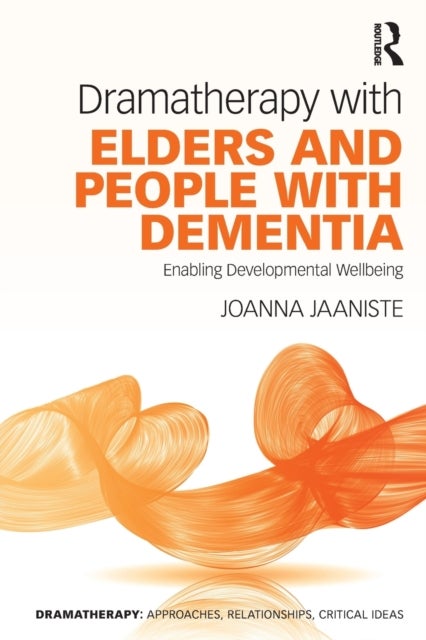 Dramatherapy with Elders and People with Dementia - Enabling Developmental Wellbeing
