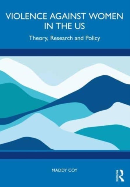 Violence Against Women in the US - Theory, Research and Policy