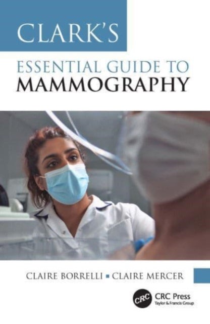 Bilde av Clark&#039;s Essential Guide To Mammography Av Claire (uni Of Salford) Borrelli, Claire Mercer