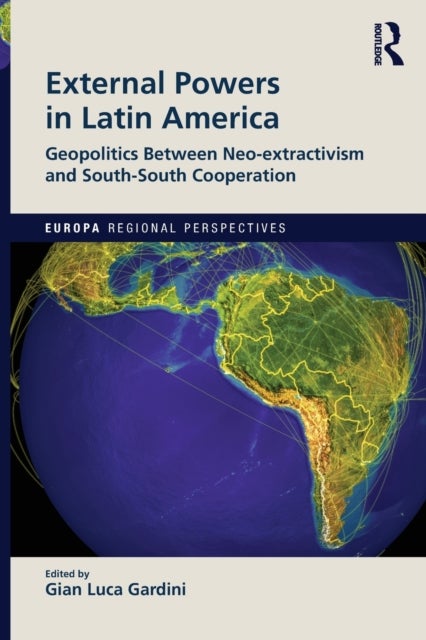 External Powers in Latin America - Geopolitics between Neo-extractivism and South-South Cooperation