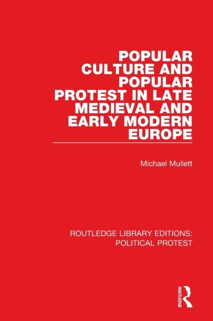Bilde av Popular Culture And Popular Protest In Late Medieval And Early Modern Europe Av Michael (lancaster University Uk) Mullett