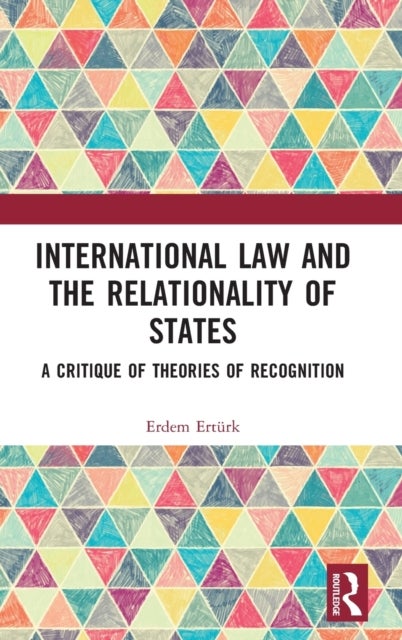 Bilde av International Law And The Relationality Of States Av Erdem Erturk