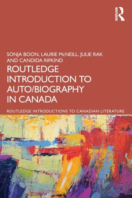 Bilde av The Routledge Introduction To Auto/biography In Canada Av Sonja Boon, Laurie Mcneill, Julie (university Of Alberta) Rak, Candida Rifkind