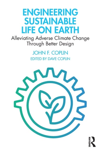 Engineering Sustainable Life on Earth - Alleviating Adverse Climate Change Through Better Design