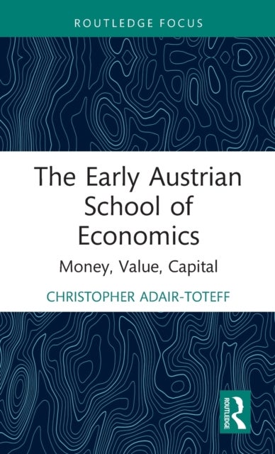 The Early Austrian School of Economics - Money, Value, Capital