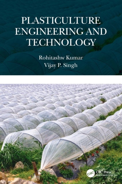 Bilde av Plasticulture Engineering And Technology Av Rohitashw (skuast-kashmir India) Kumar, Vijay P. (texas A&amp;m University Usa) Singh