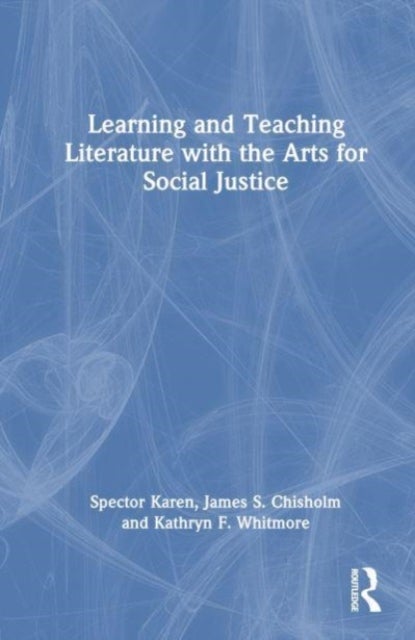 Learning and Teaching Literature with the Arts for Social Justice