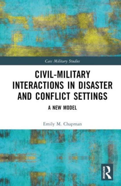 Civil-Military Interaction during Disaster Response - A New Model