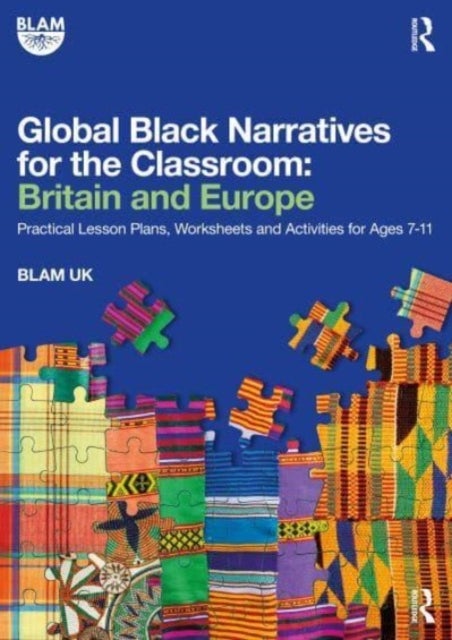 Global Black Narratives for the Classroom: Britain and Europe - Practical Lesson Plans, Worksheets and Activities for Ages 7-11