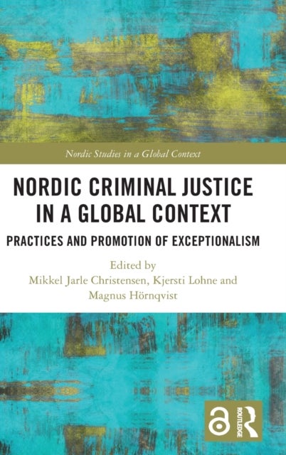 Nordic Criminal Justice in a Global Context - Practices and Promotion of Exceptionalism