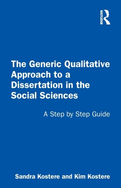 The Generic Qualitative Approach to a Dissertation in the Social Sciences - A Step by Step Guide