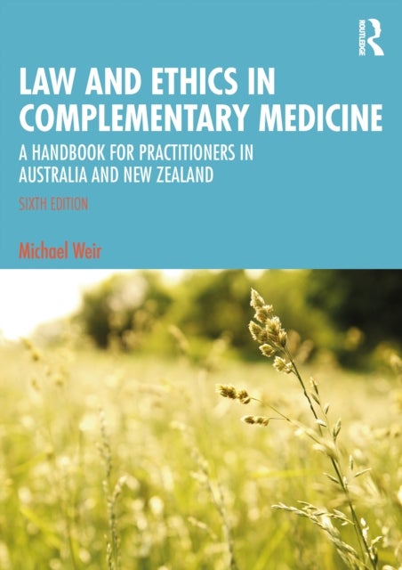 Law and Ethics in Complementary Medicine - A Handbook for Practitioners in Australia and New Zealand