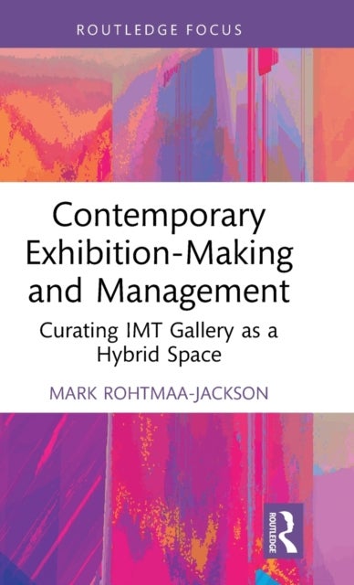 Contemporary Exhibition-Making and Management - Curating IMT Gallery as a Hybrid Space