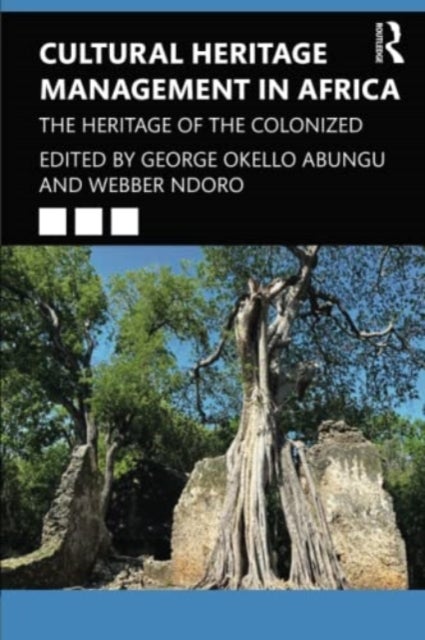 Cultural Heritage Management in Africa - The Heritage of the Colonized