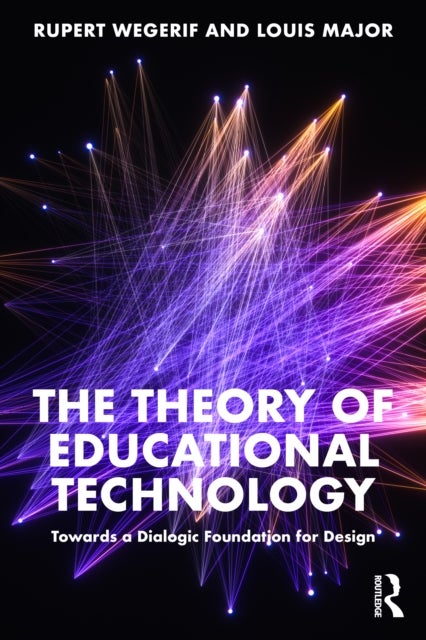 The Theory of Educational Technology - Towards a Dialogic Foundation for Design