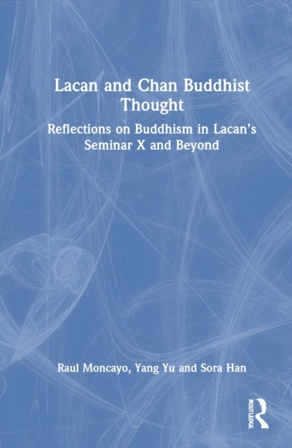 Lacan and Chan Buddhist Thought - Reflections on Buddhism in Lacan's Seminar X and Beyond