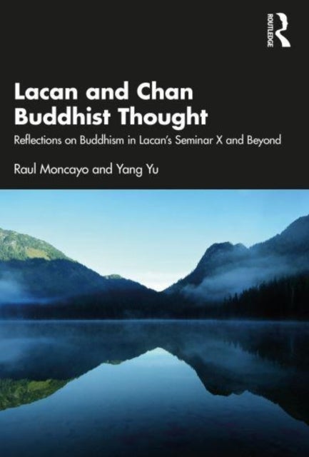 Bilde av Lacan And Chan Buddhist Thought Av Raul (training Analyst Lacanian School Of Psychoanalysis California Usa) Moncayo, Yang Yu