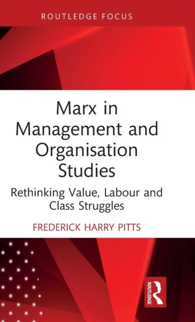 Marx in Management and Organisation Studies - Rethinking Value, Labour and Class Struggles