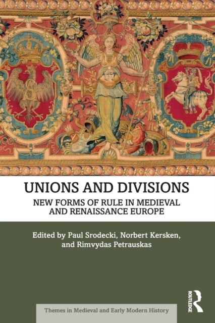 Unions and Divisions - New Forms of Rule in Medieval and Renaissance Europe