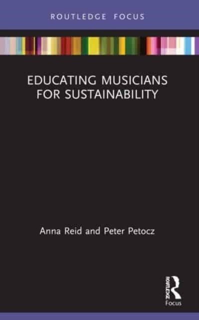 Bilde av Educating Musicians For Sustainability Av Anna (the University Of Sydney Australia) Reid, Peter (the University Of Sydney Australia) Petocz