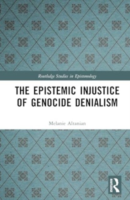 Bilde av The Epistemic Injustice Of Genocide Denialism Av Melanie (university Of Freiburg Germany) Altanian