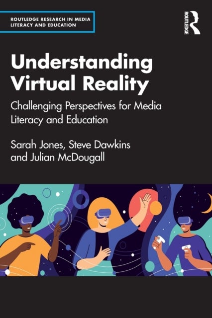 Bilde av Understanding Virtual Reality Av Sarah Jones, Steve (coventry University Uk) Dawkins, Julian (bournemouth University Uk) Mcdougall