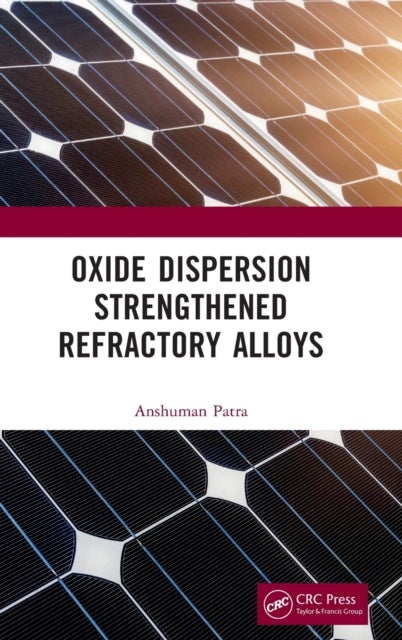 Bilde av Oxide Dispersion Strengthened Refractory Alloys Av Anshuman (metallurgical And Materials Engineering National Institute Of Technology Rourkela Rourkel
